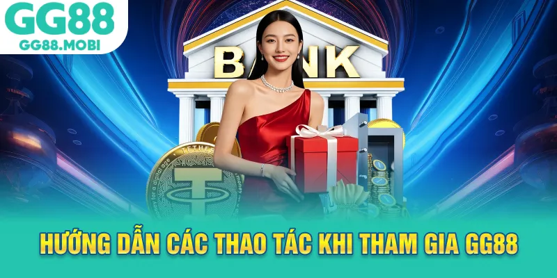 Hướng dẫn các thao tác khi tham gia GG88