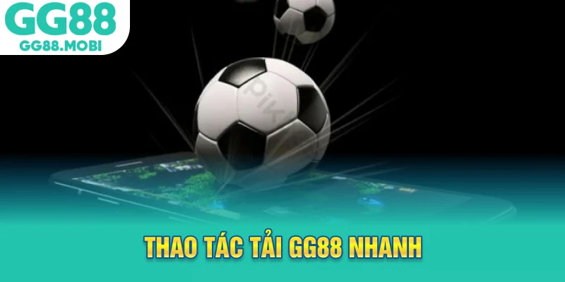 Thao tác tải gg88 nhanh